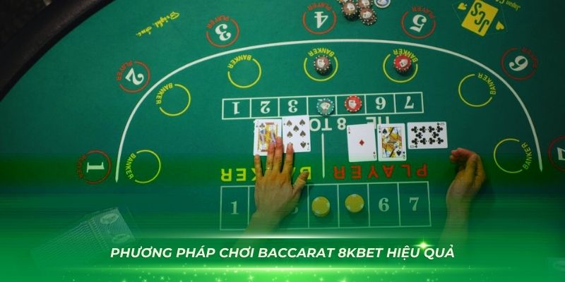 Những phương pháp chơi Baccarat 8Kbet hiệu quảNhững phương pháp chơi Baccarat 8Kbet hiệu quả 